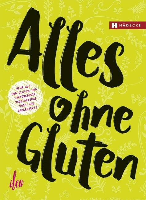 Alles ohne Gluten: Über 600 laktosefrei vegetarische Koch- und Backrezepte Leisure, Home & Garden