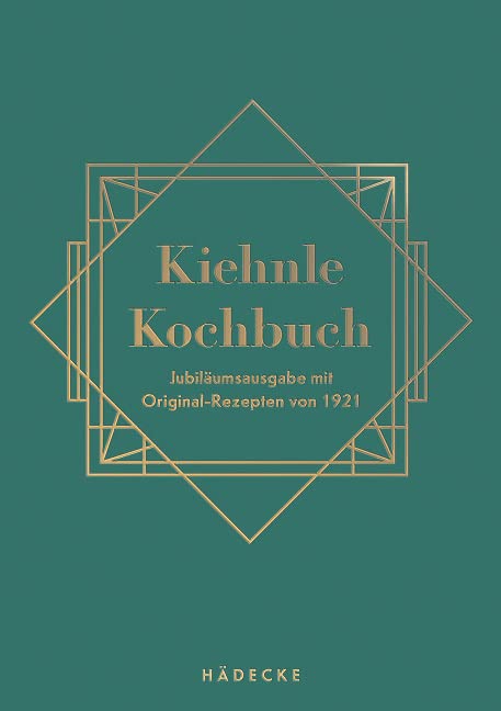 Kiehnle Kochbuch: Jubiläumsausgabe mit Original-Rezepten von 1921 Leisure, Home & Garden