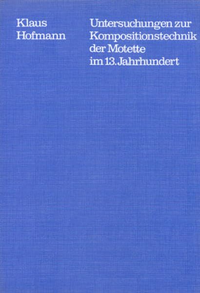 Untersuchungen zur Kompositionstechnik der Motette im 13. Jahrhundert: Durchgeführt an den Motetten mit dem Tenor In Seculum (Tübinger Beiträge zur Musikwissenschaft) Arts & Music