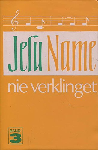Jesu Name nie verklinget, Band 3: Erweckliche Lieder für Chor-, Jugend- und Gemeindearbeit Religion & Esotericism