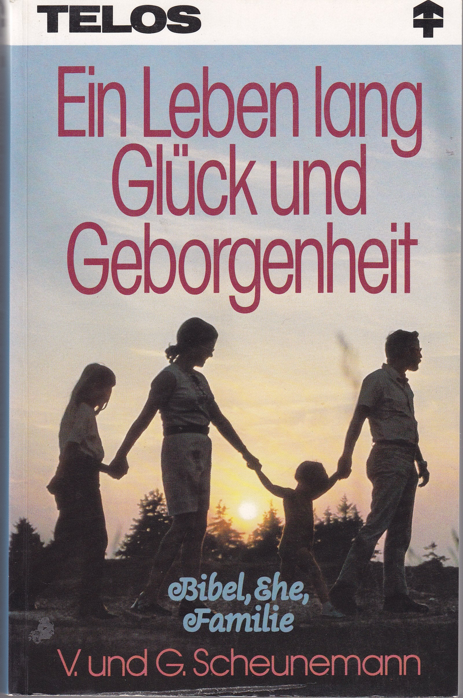 Ein Leben lang Glück und Geborgenheit (TELOS - Paperbacks) Partnership & Love