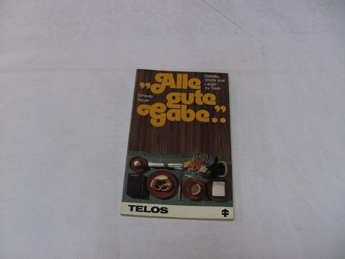 Alle gute Gabe: Gebete, Worte und Lieder zu Tisch (TELOS - Taschenbücher) Religion & Esotericism