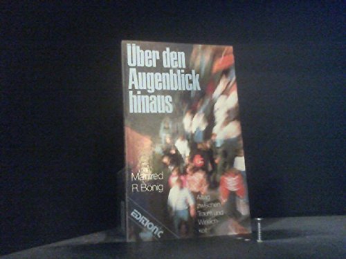 Über den Augenblick hinaus : Alltag zwischen Traum u. Wirklichkeit Books