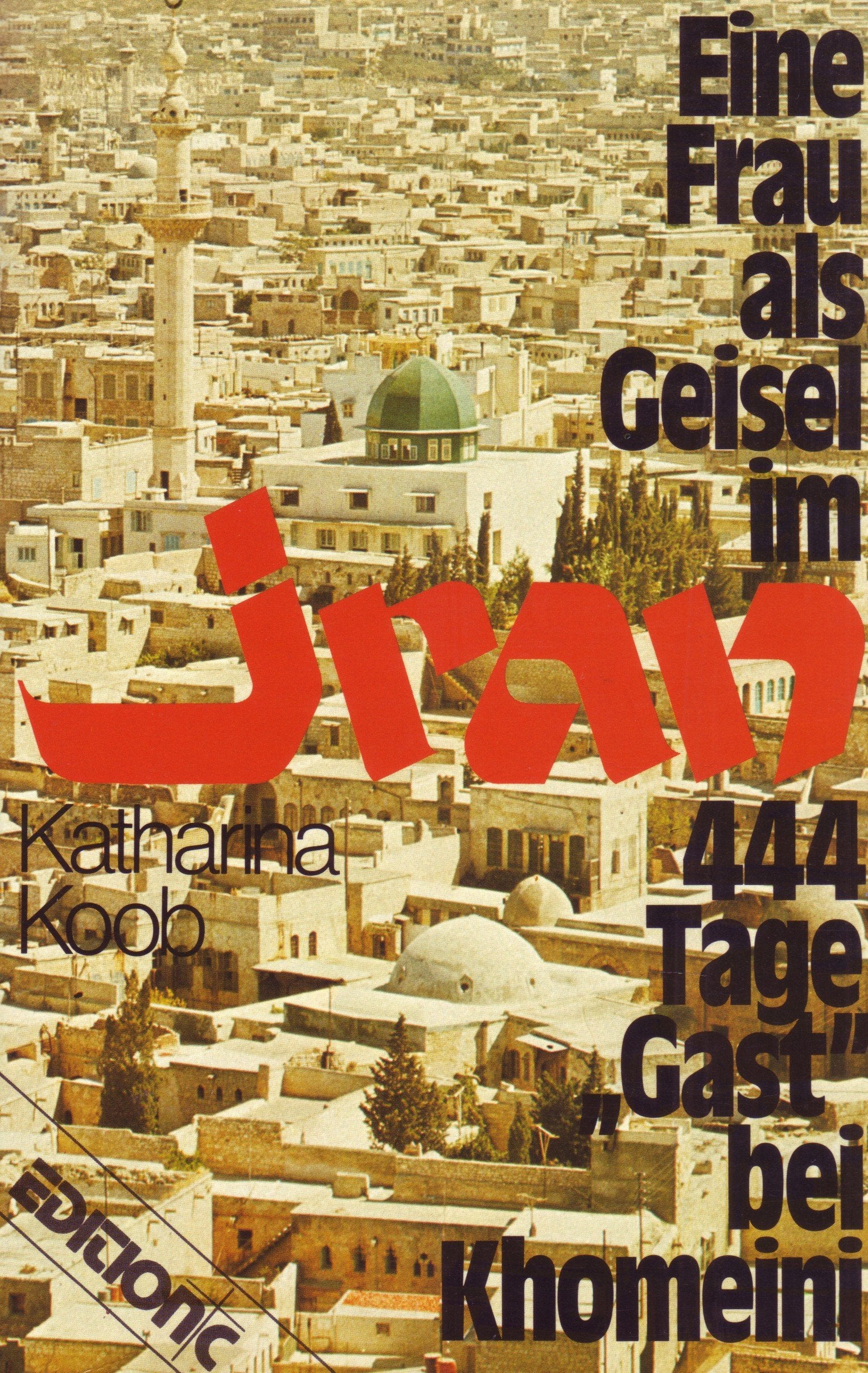 Eine Frau als Geisel im Iran: 444 Tage "Gast" bei Khomeini (Edition C. Unterreihe C - Allgemeine Themen) Politics & History