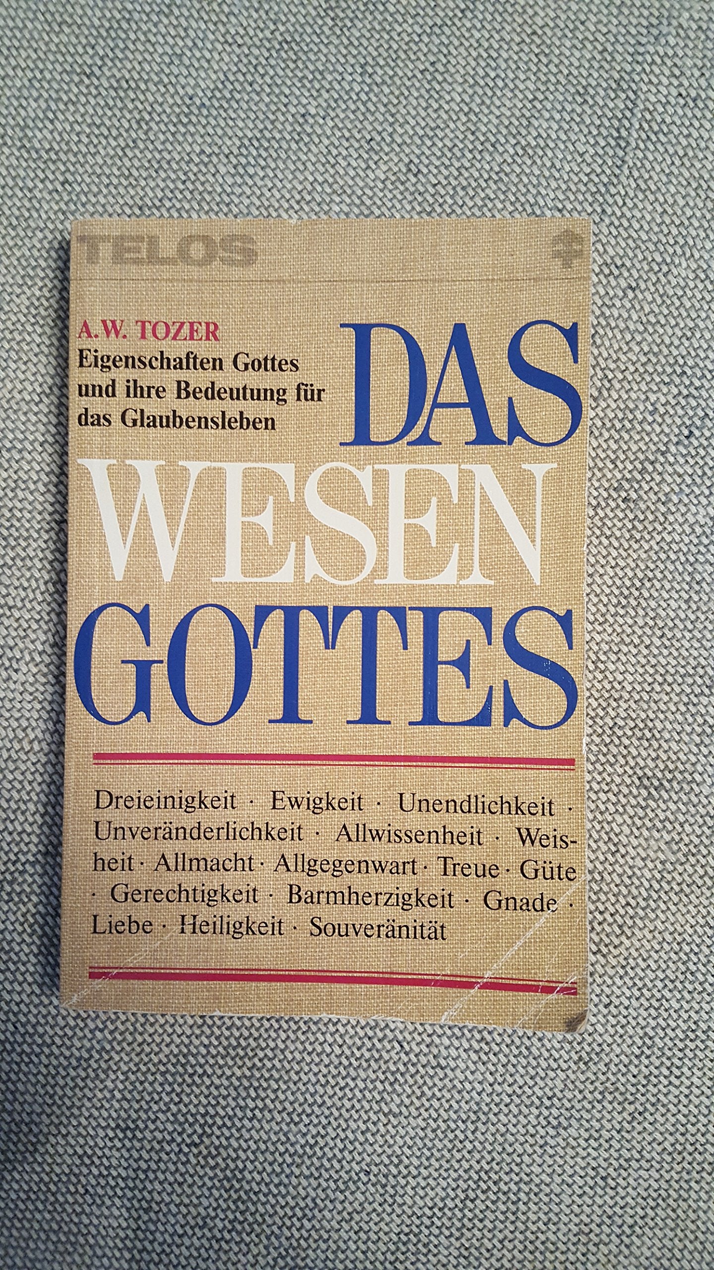 Das Wesen Gottes. Eigenschaften Gottes und ihre Bedeutung für das Glaubensleben: Eigenschaften Gottes und ihre Bedeutung für des Glaubensleben (TELOS - Paperbacks) Religion & Esotericism