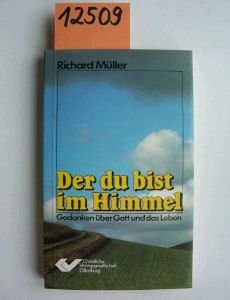 Der du bist im Himmel. Gedanken über Gott und das Leben - Richard Müller book