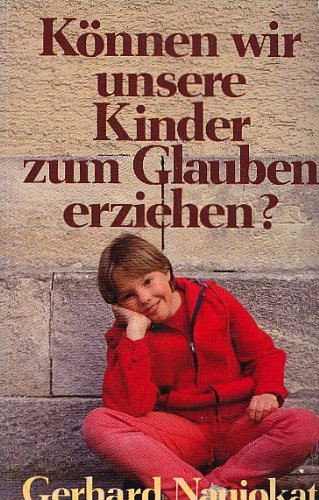 Können wir unsere Kinder zum Glauben erziehen? (Edition C. Unterreihe C - Allgemeine Themen) Parents & Children