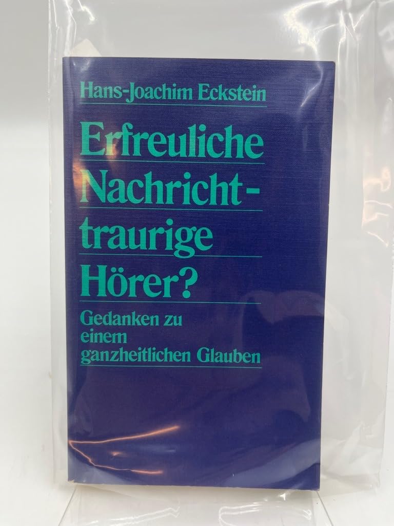 Erfreuliche Nachricht - traurige Hörer?: Gedanken zu einem ganzheitlichen Glauben Books