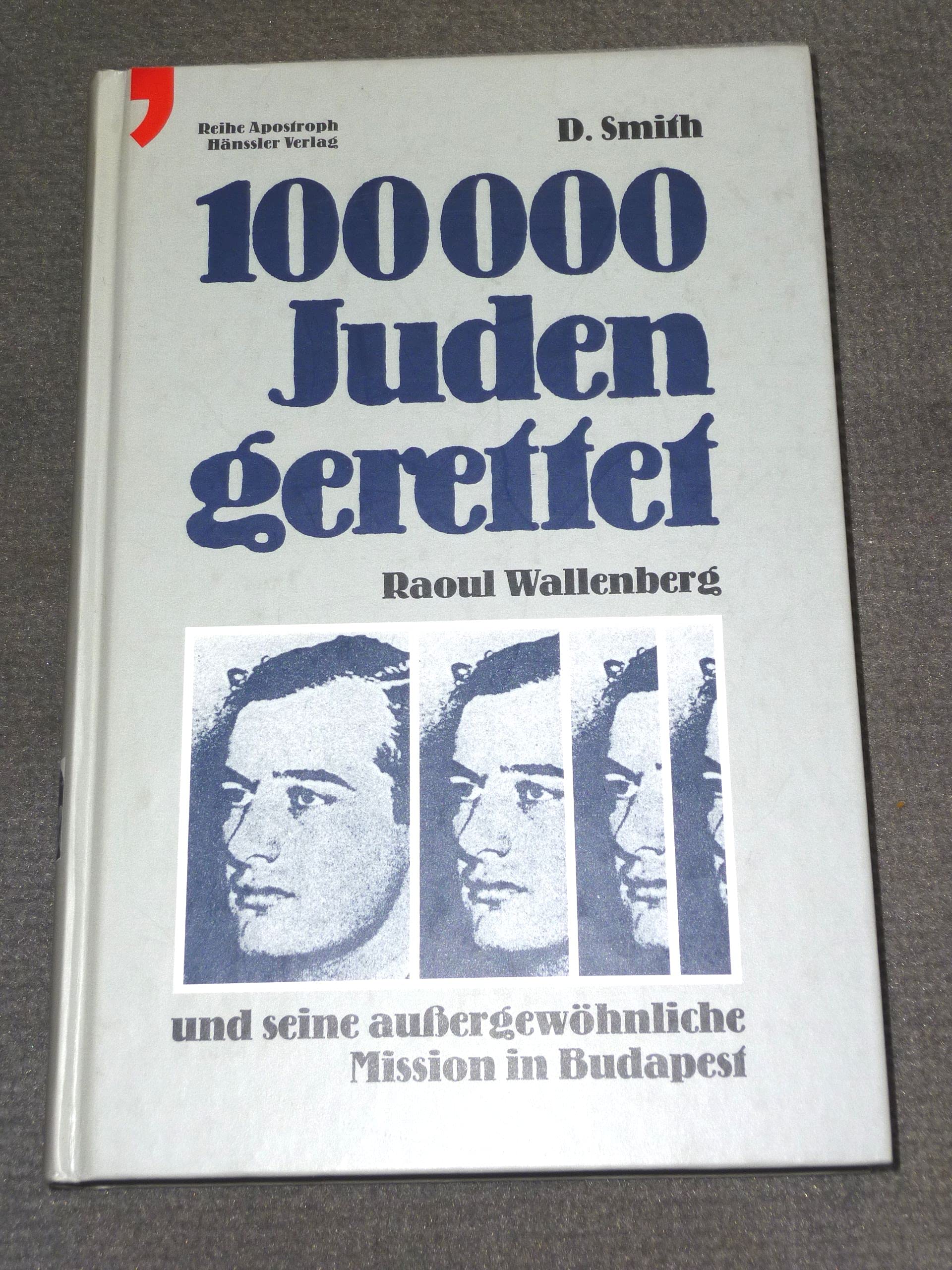 100000 Juden gerettet: Raoul Wallenberg und seine aussergewöhnliche Mission in Budapest (Apostroph-Reihe) Politics & History