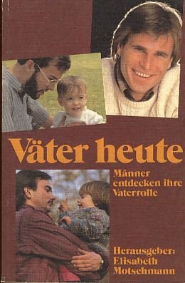 Väter heute: Männer entdecken ihre Vaterrolle (Edition C. Unterreihe C - Allgemeine Themen) General education