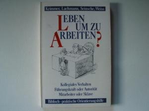 Leben um zu arbeiten?: Kollegiales Verhalten, Führungskraft und Autorität, Mitarbeiter oder Sklave (TELOS - Paperbacks) Business, Finance & Career