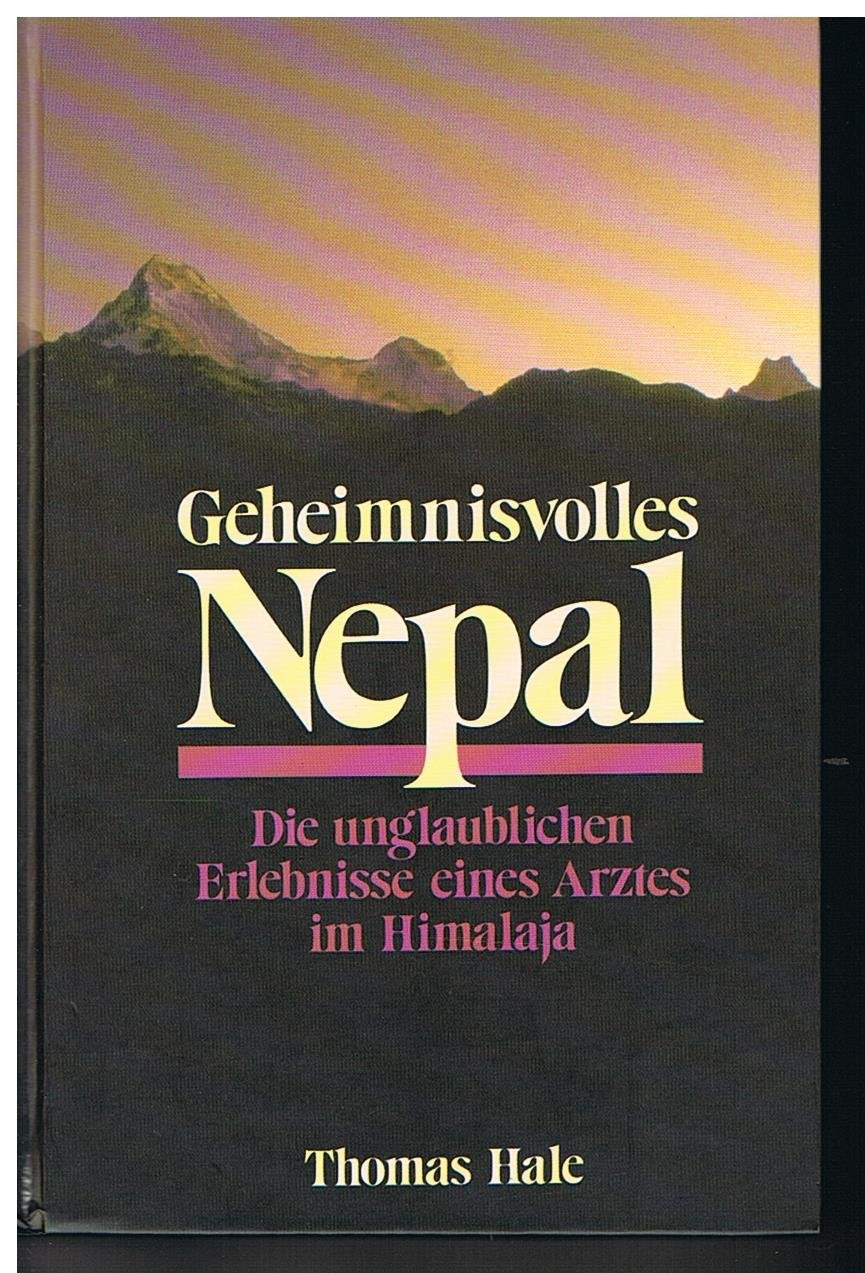 Geheimnisvolles Nepal. Die unglaublichen Erlebnisse eines Arztes im Himalaja Medicine