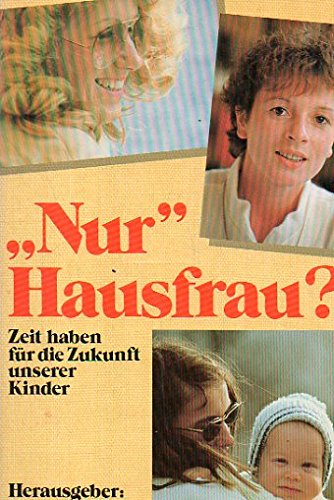 "Nur" Hausfrau?: Zeit haben für die Zukunft unserer Kinder (Edition C. Unterreihe C - Allgemeine Themen) Social Sciences