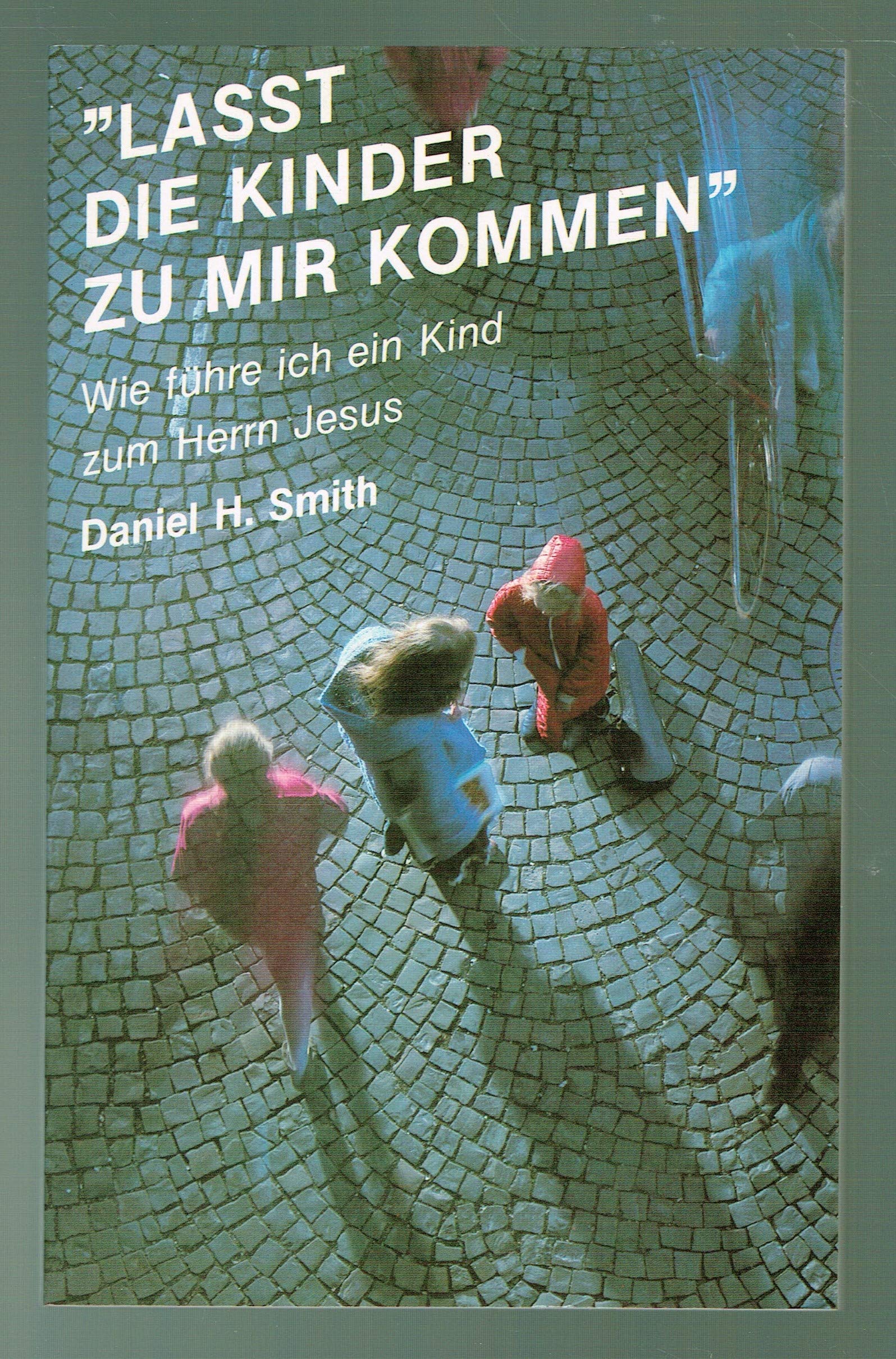 "Lasst die Kinder zu mir kommen." Wie führe ich ein Kind zum Herrn Jesus. Books