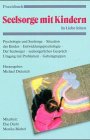 Praxisbuch Seelsorge mit Kindern: In Liebe leiten (Edition C. Unterreihe W - Werkbücher) Religion & Esotericism