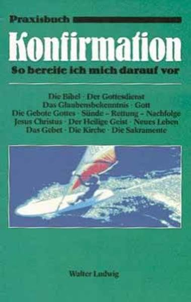 Praxisbuch Konfirmation: So bereite ich mich darauf vor (Edition C. Unterreihe W - Werkbücher) Religion & Esotericism