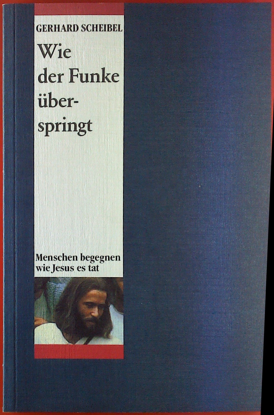 Wie der Funke überspringt: Menschen begegnen wie Jesus es tat (Edition C. Unterreihe C - Allgemeine Themen) Books