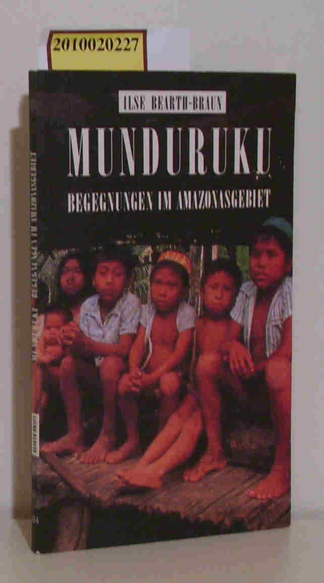 Munduruku. Begegnungen im Amazonasgebiet - Ilse Bearth-Braun book
