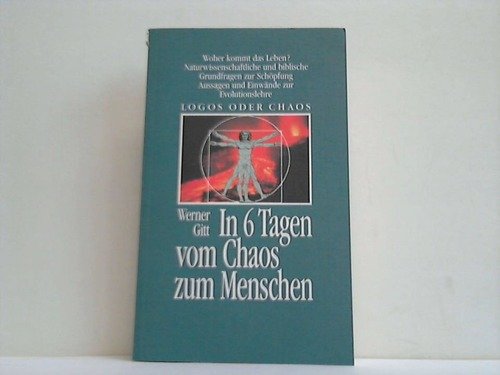 In sechs Tagen vom Chaos zum Menschen: Logos oder Chaos - Woher kommt das Leben? (Edition C. Unterreihe T - Taschenbücher) Natural Sciences
