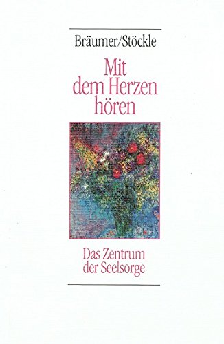 Mit dem Herzen hören: Das Zentrum der Seelsorge (Hänssler Seelsorge im Dialog) Religion & Esotericism