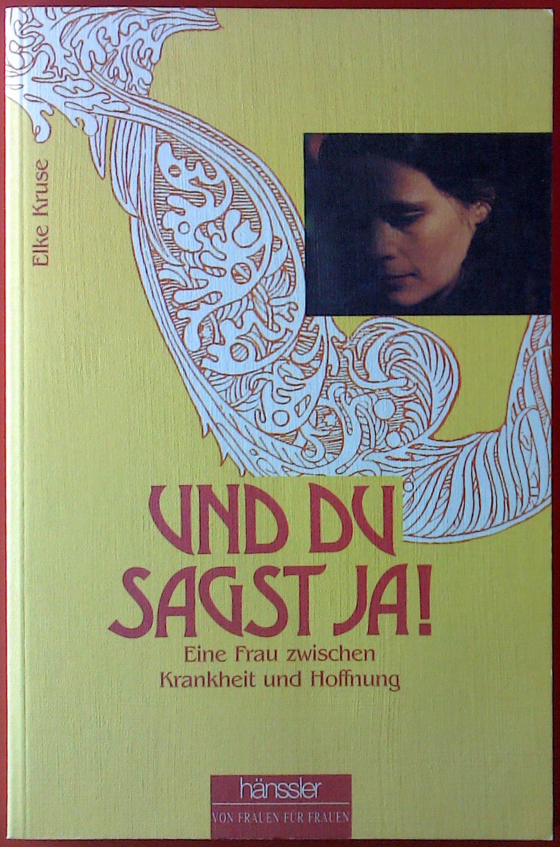 Und du sagst Ja!: Eine Frau zwischen Krankheit und Hoffnung (Hänssler - Von Frauen für Frauen) Medicine
