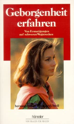 Geborgenheit erfahren: Von Ermutigungen auf schweren Wegstrecken (Hänssler - Von Frauen für Frauen) Religion & Esotericism