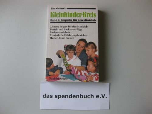 Praxisbuch Kleinkinder-Kreis, Bd.2, Impulse für den Miniclub: bastel- und Backvorschläge, Liederverzeichnis, Persönliche Erfahrungsberichte, Mutter-Kind-Freizeit Books