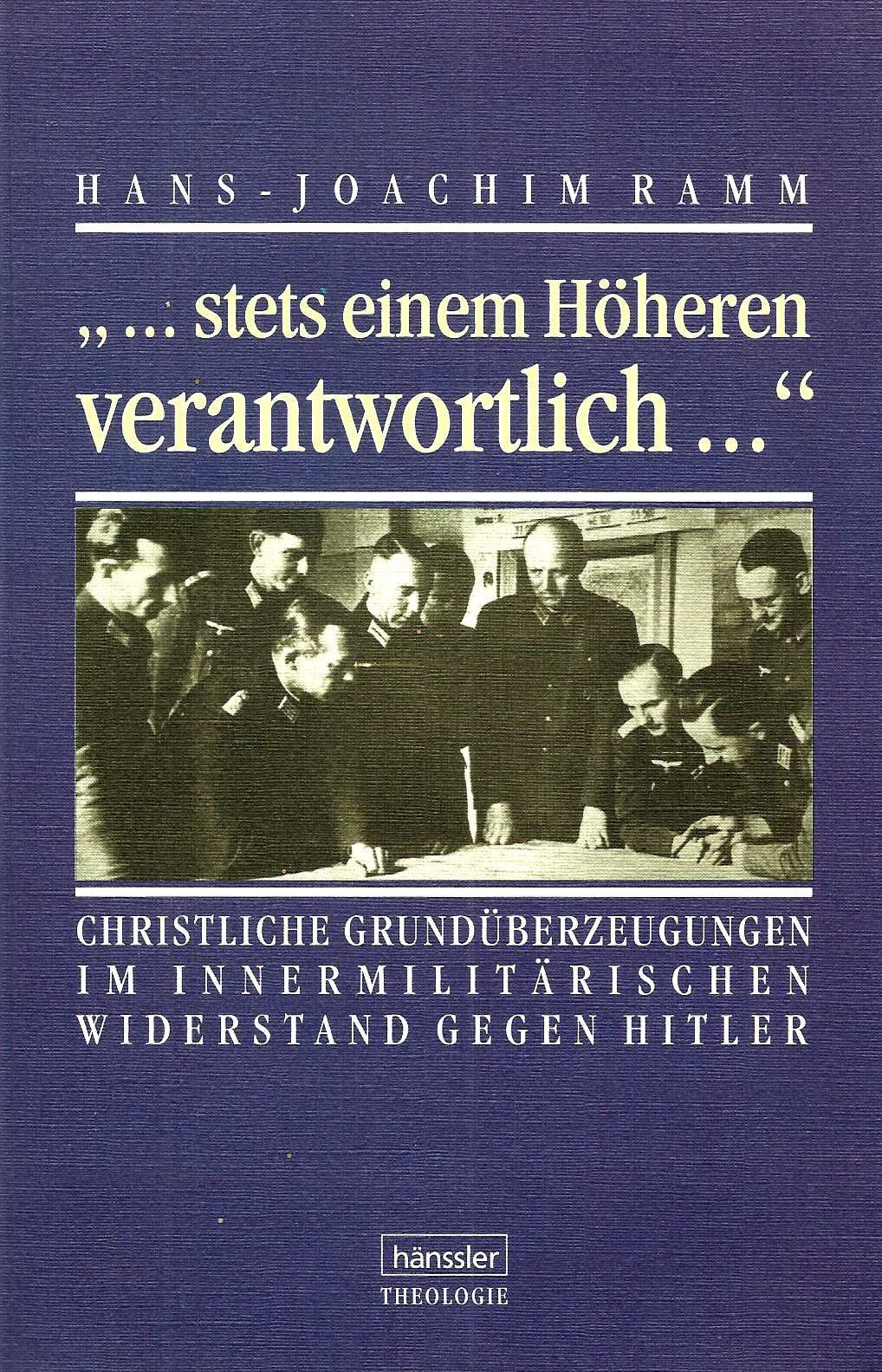 Stets einem Höheren verantwortlich: Christliche Grundüberzeugungen im militärischen Widerstand gegen Hitler (Hänssler-Theologie) Politics & History