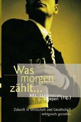 Was morgen zählt...: Zukunft in Wirtschaft und Gesellschaft erfogreich gestalten (Christ und Wirtschaft) Religion & Esotericism