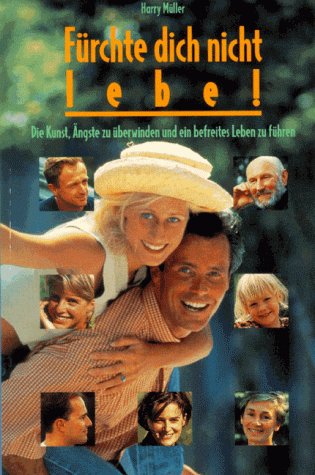 Fürchte dich nicht - lebe!: Die Kunst Ängste zu überwinden und ein befreites Leben zu führen Self-help
