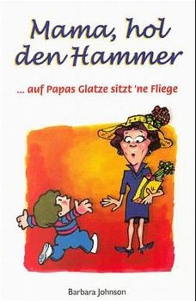 Mama hol den Hammer...: ... auf Papas Glatze sitzt 'ne Fliege! Books