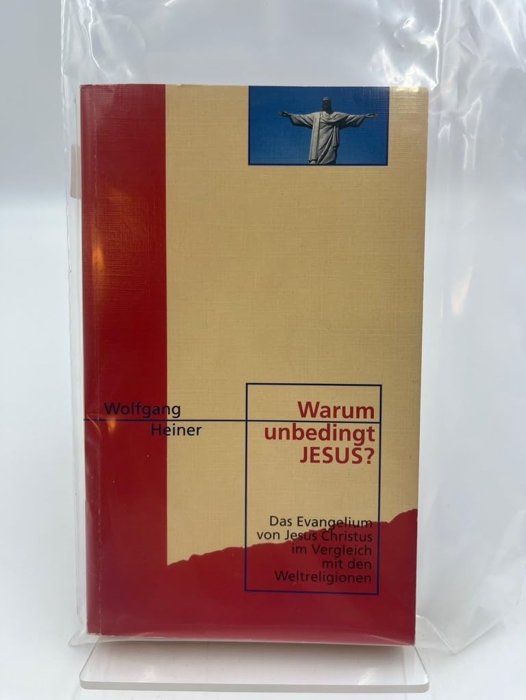 Warum unbedingt Jesus?: Das Evangelium von Jesus Christus im Vergleich mit den Weltreligionen Religion & Esotericism