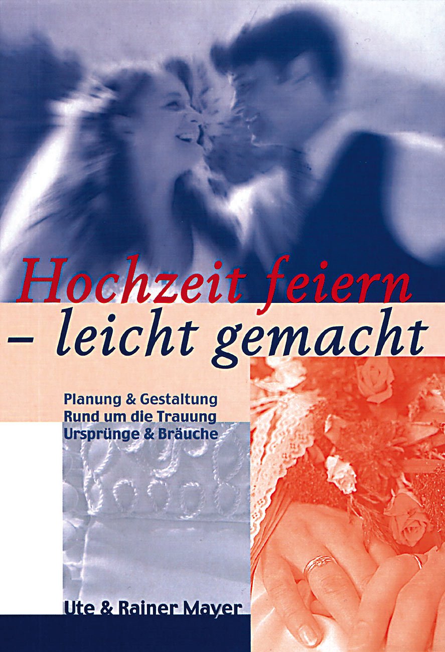 Hochzeit feiern - leicht gemacht: Planung & Gestaltung , Ursprünge & Bräuche - Rund um die Trauung Self-help