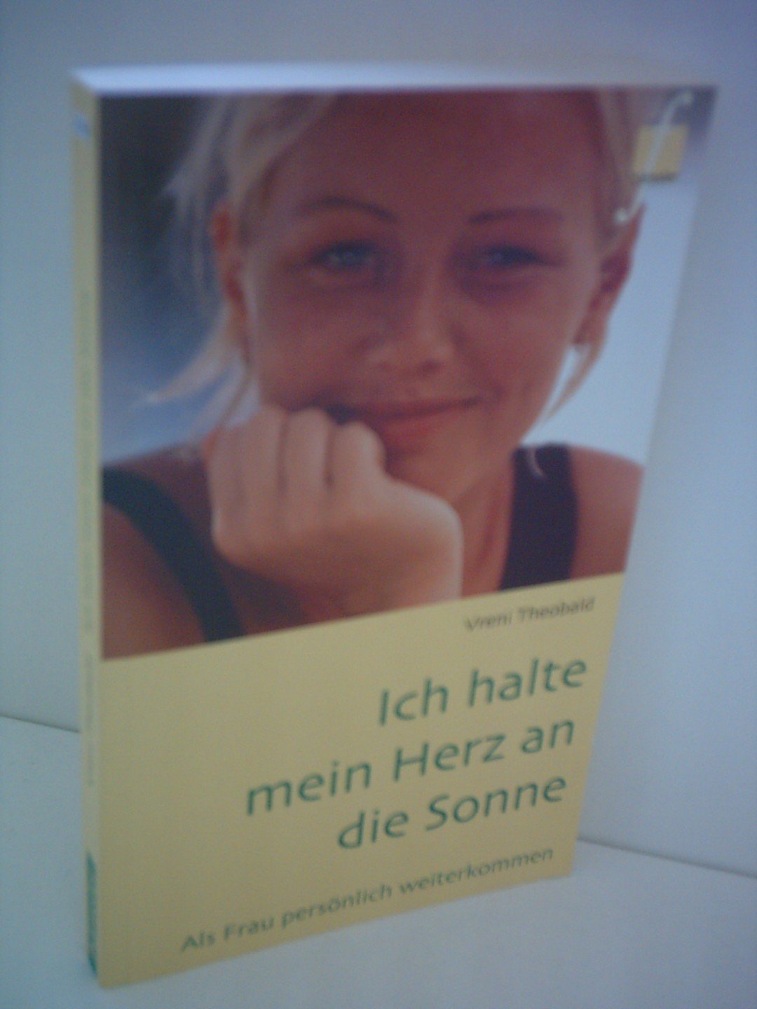 Ich halte mein Herz an die Sonne: Als Frau persönlich weiterkommen Lifestyle