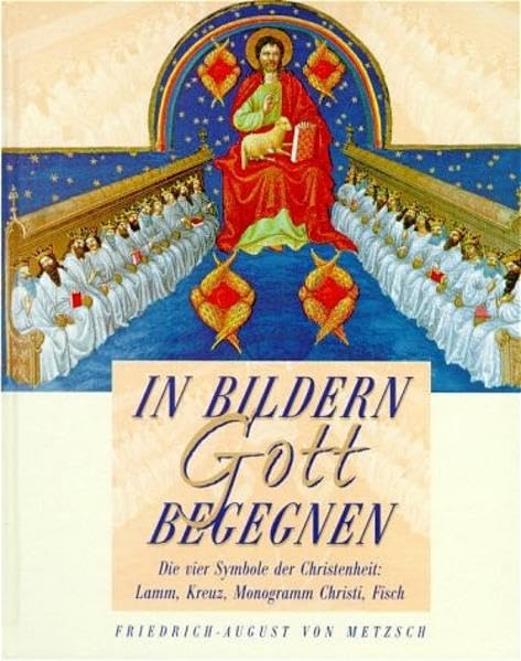In Bildern Gott begegnen: Die vier Symbole der Christenheit: Lamm - Kreuz - Monogramm Christi - Fisch Books