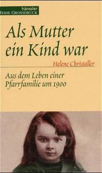 Als Mutter ein Kind war: Aus dem Leben einer Pfarrfamilie um 1900. Grossdruck Fiction