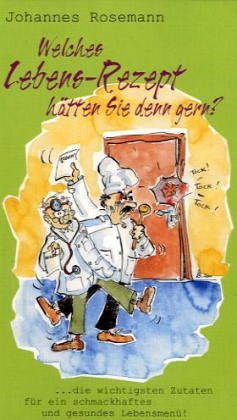 Welches Lebens-Rezept hätten Sie denn gern?: ...die wichtigsten Zutaten für ein schmackhaftes und gesundes Lebensmenü! Religion & Esotericism