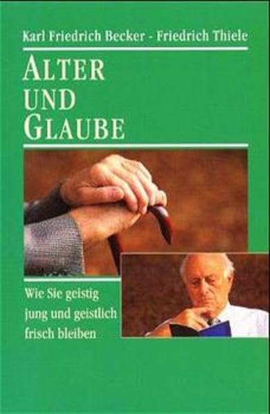 Alter und Glaube: Wie Sie geistig jung und geistlich frisch bleiben Politics & History