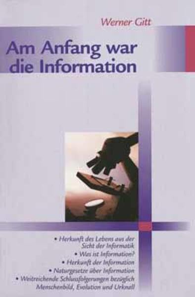 Am Anfang war die Information: Herkunft des Lebens aus der Sicht der Informatik, Was ist Information, Herkunft der Information, Naturgesetze über Info Natural Sciences