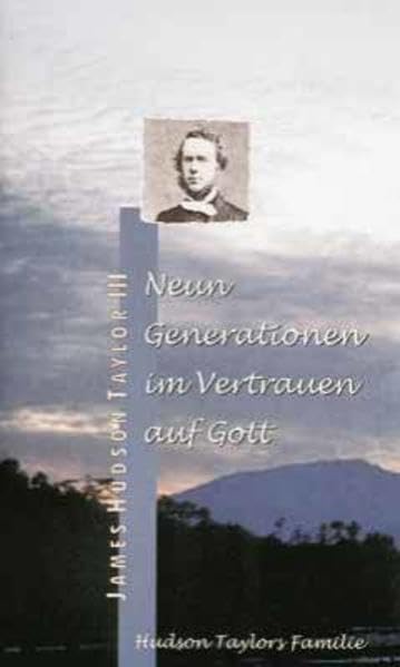 Neun Generationen im Vertrauen auf Gott: Hudson Taylors Familie Social Sciences