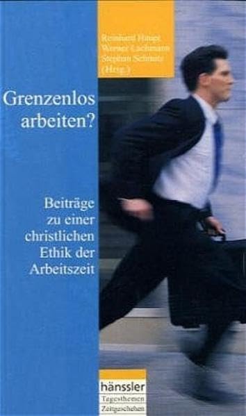 Grenzenlos arbeiten?: Beiträge zu einer christlichen Ethik der Arbeitszeit Religion & Esotericism
