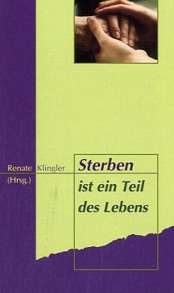 Sterben ist ein Teil des Lebens: Eine Ermutigung zur Sterbebegleitung durch Angehörige, Freunde, Nachbarn... Lifestyle
