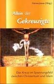 Allein der Gekreuzigte: Das Kreuz im Spannungsfeld zwischen Christentum und Islam Religion & Esotericism