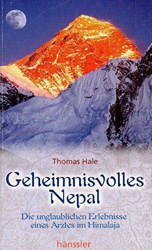 Geheimnisvolles Nepal: Die unglaublichen Erlebnisse eines Arztes im Himalaja Medicine