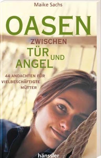Oasen zwischen Tür und Angel: 44 Andachten für vielbeschäftigte Mütter Religion & Esotericism