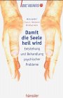 Damit die Seele heil wird: Entstehung und Behandlung psychischer Probleme Books