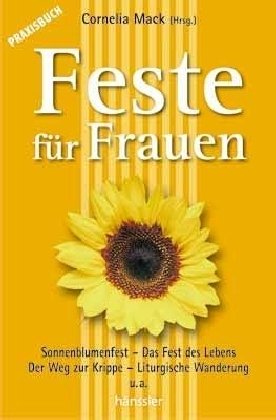 Praxisbuch Feste für Frauen: Sonnenblumenfest/Das Fest des Lebens/Der Weg zur Krippe/Liturgische Wanderung... Religion & Esotericism