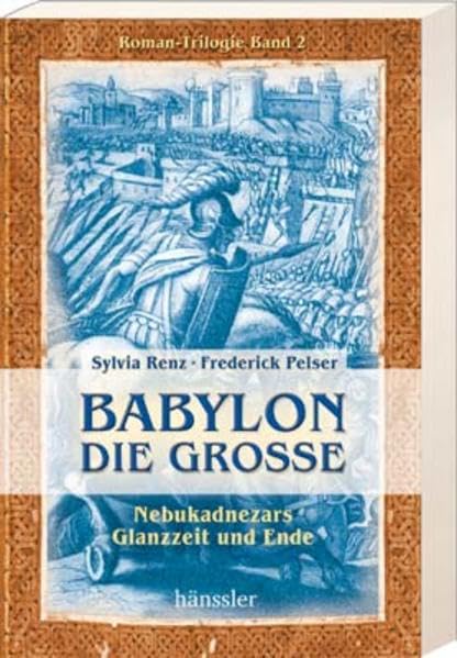 Babylon die Grosse. Nebukadnezars Glanzzeit und Ende. Roman-Trilogie, Band 2 Memories