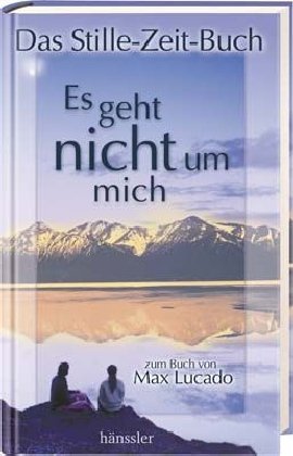 Es geht nicht um mich - Das Stille-Zeit-Buch: zum Buch von Max Lucado Religion & Esotericism