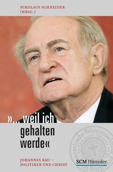 "...Weil ich gehalten werde". Johannes Rau - Politiker und Christ Politics & Society